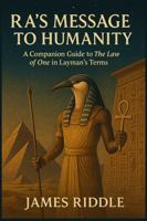 Ra’s Message to Humanity: A Companion Guide to The Law of One in Layman’s Terms B0FFNJTV35 Book Cover