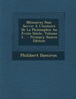 Mémoires Pour Servir À L'histoire De La Philosophie Au Xviiie Siècle, Volume 3... 1145541186 Book Cover