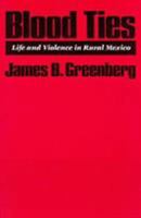 Blood Ties: Life and Violence in Rural Mexico 0816510911 Book Cover