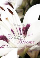 When the Lily Blooms: Reflections to Restore the Heart and Soul 1475910401 Book Cover
