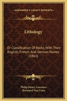 Lithology: Or, Classification of Rocks, with Their English, French, and German Names, and the Most Important Minerals 124151948X Book Cover