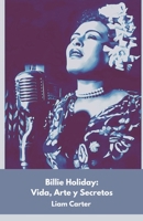 Billie Holiday: Vida, Arte y Secretos: Homenaje a la inmortal voz del jazz (Spanish Edition) B0DR37SKT9 Book Cover