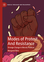 Modes of Protest And Resistance: Strange Change in Morals Political (Radical Theologies and Philosophies) 3031471466 Book Cover