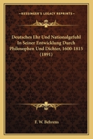 Deutsches Ehr Und Nationalgefuhl In Seiner Entwicklung Durch Philosophen Und Dichter, 1600-1815 (1891) 1167503848 Book Cover