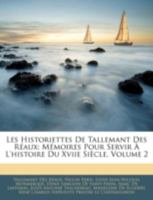 Les Historiettes de Tallemant Des Raux: Memoires Pour Servir L'Histoire Du Xviie Siecle, Volume 2 1144863317 Book Cover