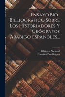 Ensayo Bio-bibliográfico Sobre Los Historiadores Y Geógrafos Arábigo-españoles... 1018665811 Book Cover