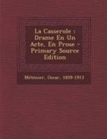 La Casserole: Drame En Un Acte, En Prose 0274744872 Book Cover