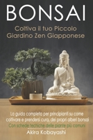 BONSAI - Coltiva il tuo piccolo giardino zen giapponese: La guida completa per principianti su come coltivare e prendersi cura, dei propri alberi ... delle piante più comuni 1801729697 Book Cover