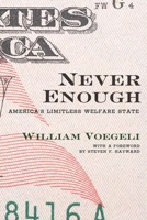 Never Enough: America's Limitless Welfare State 1594035849 Book Cover