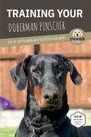 TRAINING YOUR DOBERMAN PINSCHER: Step-by-Step Training with Positive Reinforcement B0H9Z6HNPZ Book Cover
