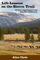Life Lessons on the Sierra Trail : 40 Years of Commercial Horse Packing in the John Muir Wilderness 094193604X Book Cover