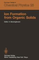 Ion Formation from Organic Solids: Proceedings of the Second International Conference, M]nster, Federal Republic of Germany, September 7-9, 1982 364287150X Book Cover