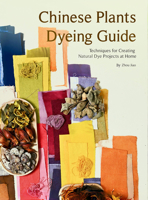 Chinese Plants Dyeing Guide: Techniques for Creating Natural Dye Projects at Home 1632880458 Book Cover