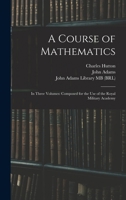 A Course of Mathematics: In Three Volumes: Composed for the Use of the Royal Military Academy B0BQCK6D21 Book Cover