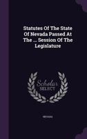 Statutes of the State of Nevada Passed at the ... Session of the Legislature 1358850151 Book Cover