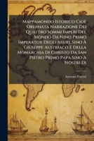 del Mappamondo Istorico Cio� Ordinata Narrazione Dei Quattro Sommi Imperi del Mondo Da Nino Primo Imperator Degli Assirj, Sino � Giuseppe Austriaco E Della Monarchia Di Christo Da San Pietro Primo Pap 1018761721 Book Cover