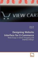 Designing Website Interface for E-Commerce: Three Essays in Online Shopping and Interface Design 3639227816 Book Cover