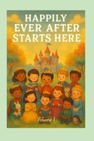 Happily Ever After Starts Here: Volume 1 B0FL3636P3 Book Cover