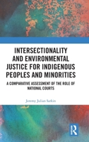 Intersectionality and Environmental Justice for Indigenous Peoples and Minorities: A Comparative Assessment of the Role of National Courts 1041100043 Book Cover