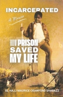 INCARCERATED: How Prison Saved My Live B0DS17S3JX Book Cover