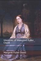 Memoirs of Margaret Fuller Ossoli; Volume 1 1523968249 Book Cover