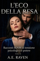 L'ECO DELLA RESA. VOL. II: Racconti BDSM di tensione psicologica e potere (Italian Edition) B0GZQC2SR8 Book Cover