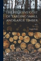 The Relative Cost of Yarding Small and Large Timber; B371 1013941306 Book Cover