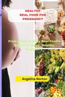 HEALTHY REAL FOOD FOR PREGNANCY: From Bump to Baby Real Food's Role in a Happy, Healthy Pregnancy B0CJXBLXXZ Book Cover