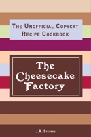 The Cheesecake Factory: The Unofficial Copycat Recipe Cookbook 1071328441 Book Cover