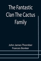 The Fantastic Clan The Cactus Family 935575728X Book Cover