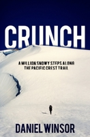 Crunch: A Million Snowy Steps Along the Pacific Crest Trail B08YQCSBCR Book Cover