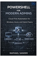 PowerShell for Modern Admins: Cloud-First Automation for Windows, Azure, and Hybrid Teams B0GJDK7C6H Book Cover
