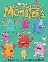Apprendre à Dessiner Monsters: Livre de Dessin Pour Les Enfants de 4 à 12 ans, Étape par Étape B097VD68NQ Book Cover