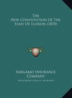 The New Constitution Of The State Of Illinois 1120908515 Book Cover