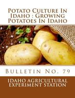 Potato Culture in Idaho: Growing Potatoes in Idaho: Bulletin No. 79 1984048937 Book Cover