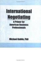 International Negotiating: A Primer for American Business Professionals 1560248548 Book Cover