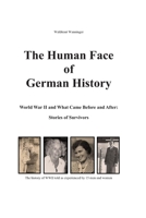The Human Face of German History: World War II and What Came Before and After Stories of Survivors B08F8FVVJ4 Book Cover