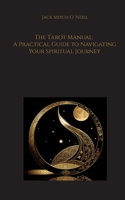 The Tarot Manual: A Practical Guide to Navigating Your Spiritual Journey 3757806964 Book Cover