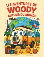 Les Aventures de Woody autour du Monde: Un livre illustré pour petits explorateurs (French Edition) B0GVGKM1F4 Book Cover