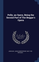 Polly: an opera; being the second part of The beggar's opera. Written by Mr. Gay. 1170037240 Book Cover