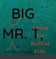 Big Mr. T: A Book For Radical Kids 1716211514 Book Cover
