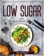 Low Sugar diet: Recipes for beginners 1804381489 Book Cover