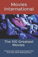 The 100 Greatest Movies: A Movie-Lover's Guide to the Greatest Films of All Time; Movie-Watching Journal 1795121815 Book Cover