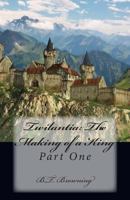 Twilantia: The making of a King. Part One 1495404854 Book Cover