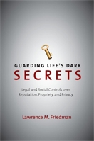 Guarding Life's Dark Secrets: Legal and Social Controls over Reputation, Propriety, and Privacy 0804757399 Book Cover