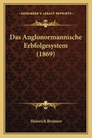 Das Anglonormannische Erbfolgesystem (1869) 1144081866 Book Cover