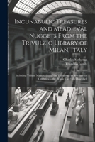 Incunabulic Treasures and Meadieval Nuggets From the Trivulzio Library of Milan, Italy: Including Vellum Manuscripts of the Thirteenth to Seventeenth 1021501980 Book Cover