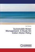 Sustainable Water Management: A Study On India's Water Policy 3659515787 Book Cover