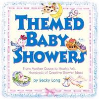 Themed Baby Showers : Mother Goose to Noah's Ark: Hundreds of Creative Shower Ideas 0684018713 Book Cover
