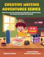 Creative Writing Adventures Series: Storytelling and Imagination Inspired by Dream Homes for Young Explorers and Writers 1069712701 Book Cover